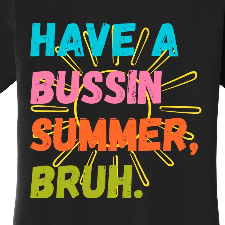 Have A Bussin Summer Bruh Women's T-Shirt