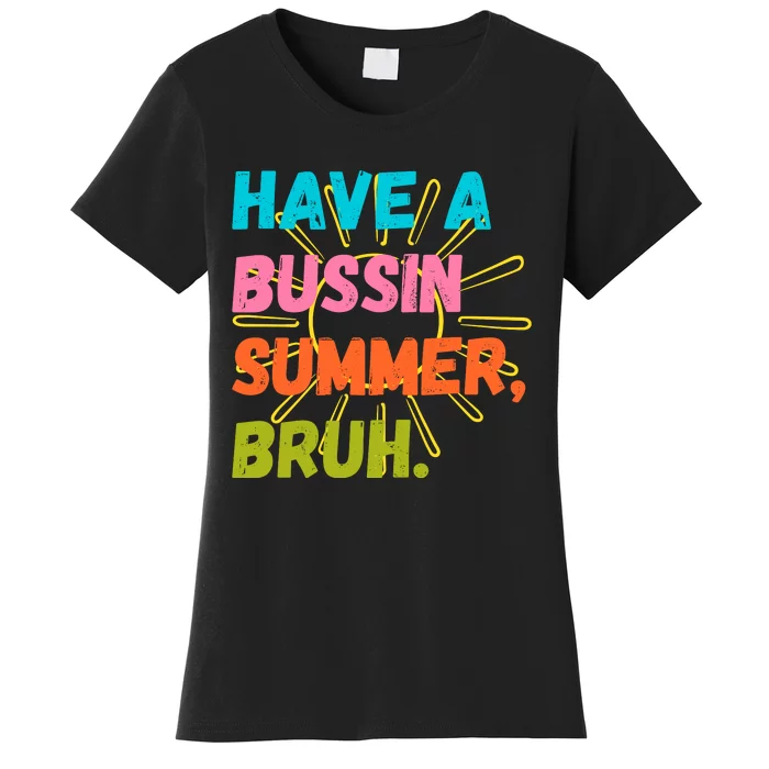 Have A Bussin Summer Bruh Women's T-Shirt