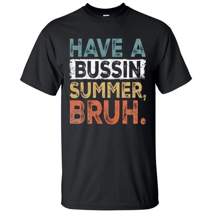 Have A Bussin Summer Bruh Teacher Tall T-Shirt