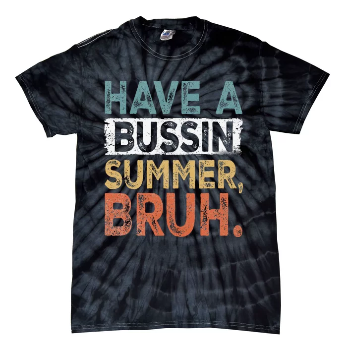 Have A Bussin Summer Bruh Teacher Tie-Dye T-Shirt