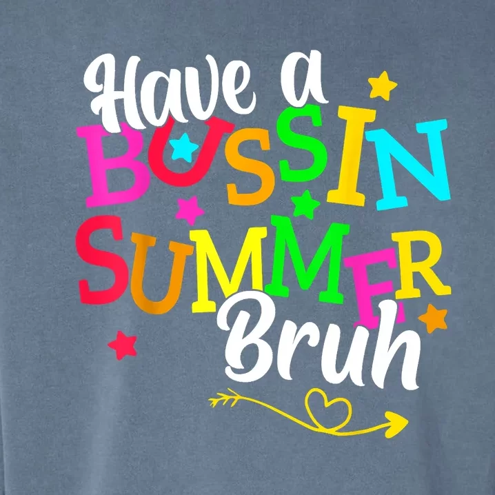 Have A Bussin Summer Bruh Garment-Dyed Sweatshirt