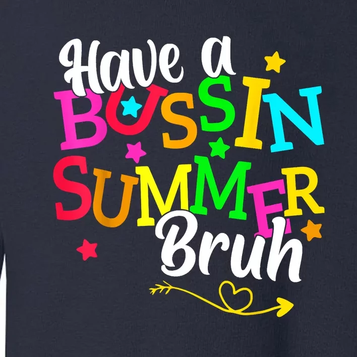 Have A Bussin Summer Bruh Toddler Sweatshirt