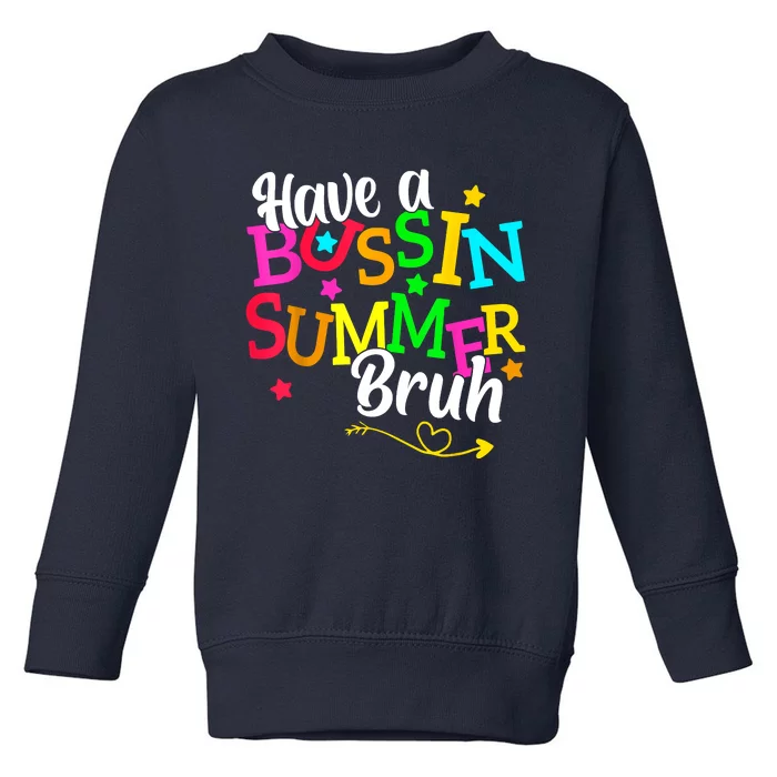 Have A Bussin Summer Bruh Toddler Sweatshirt