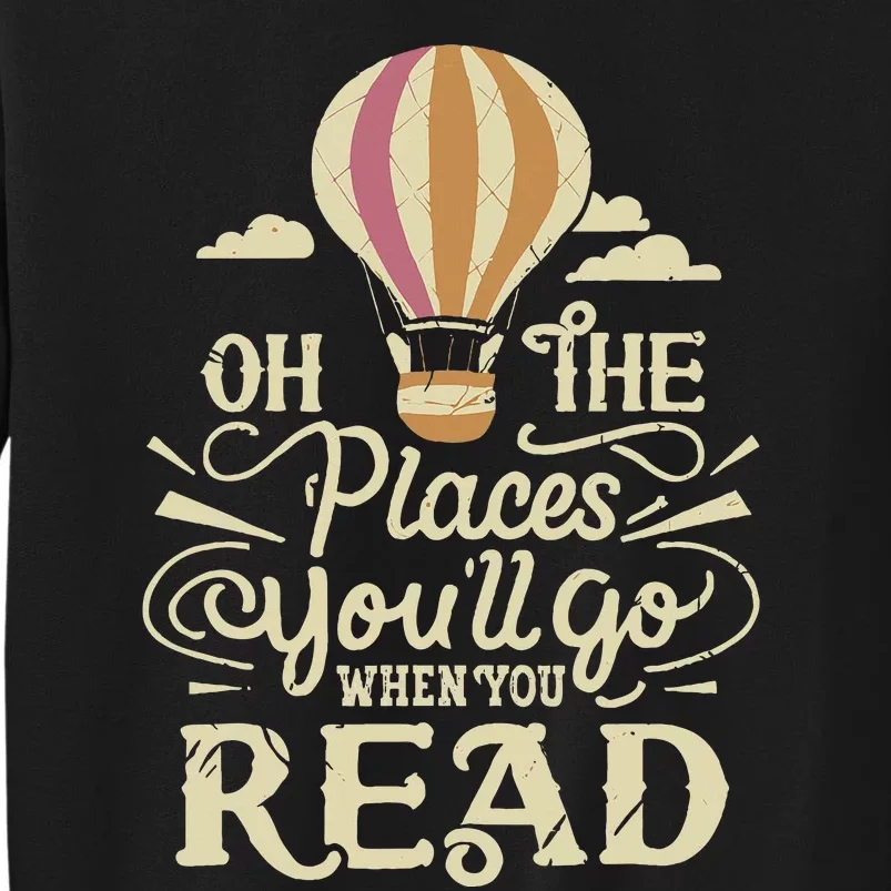 Hot Air Balloon Oh The Places You’Ll Go When You Read Sweatshirt