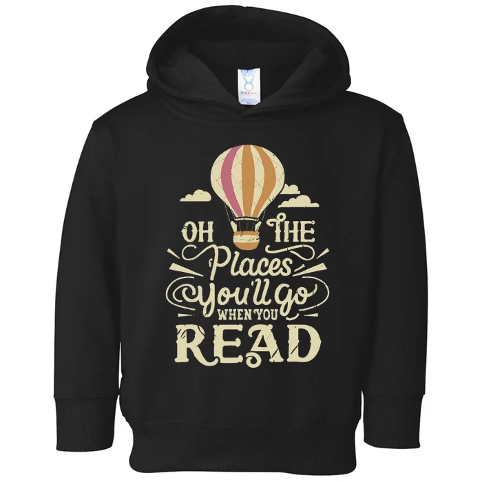 Hot Air Balloon Oh The Places You’Ll Go When You Read Toddler Hoodie