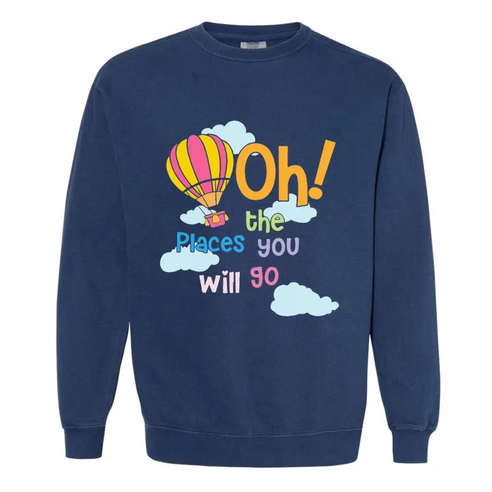 Hot Air Balloon Oh The Places You’Ll Go When You Read Garment-Dyed Sweatshirt