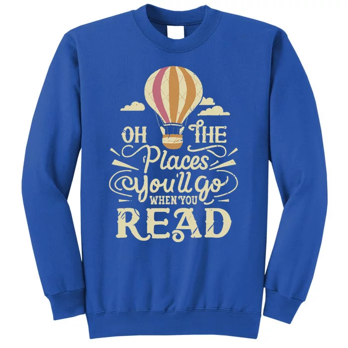 Hot Air Balloon Oh The Places You’Ll Go When You Read Sweatshirt