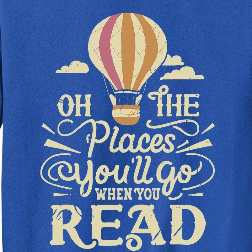 Hot Air Balloon Oh The Places You’Ll Go When You Read Tall Sweatshirt