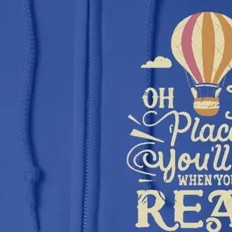 Hot Air Balloon Oh The Places You’Ll Go When You Read Full Zip Hoodie