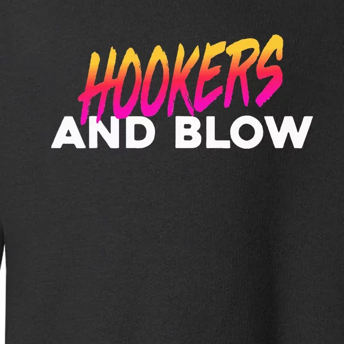 Hookers And Blow Funny Meme Toddler Sweatshirt