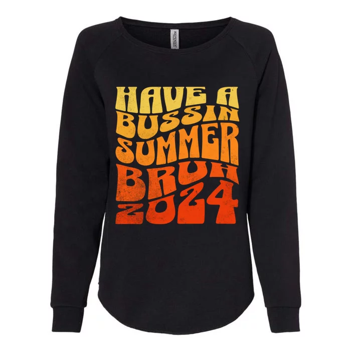 Have A Bussin Summer Bruh End Of School Year Teachers Gift Womens California Wash Sweatshirt