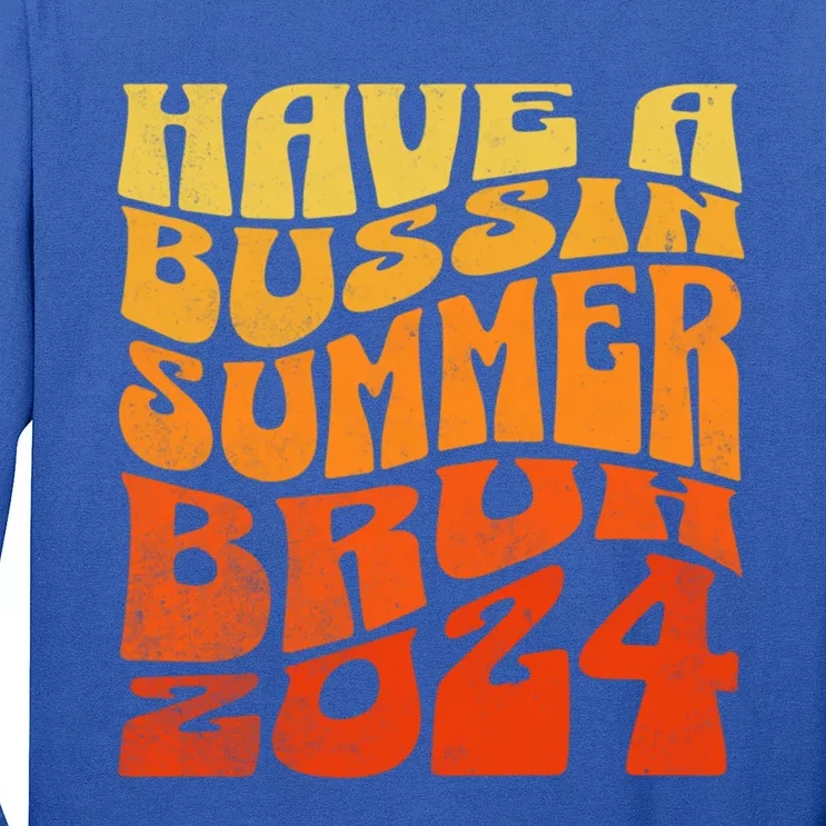 Have A Bussin Summer Bruh End Of School Year Teachers Gift Long Sleeve Shirt