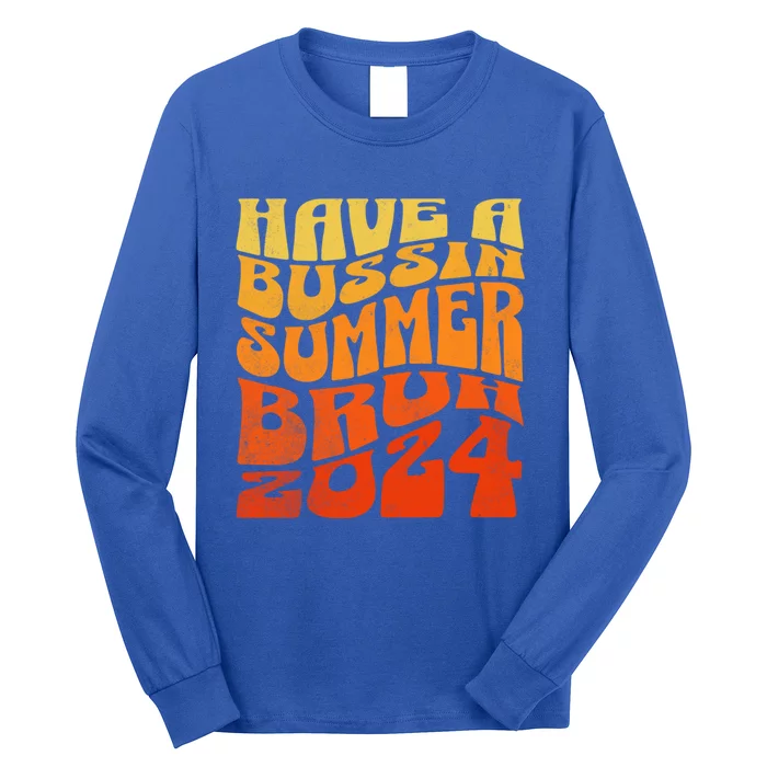 Have A Bussin Summer Bruh End Of School Year Teachers Gift Long Sleeve Shirt