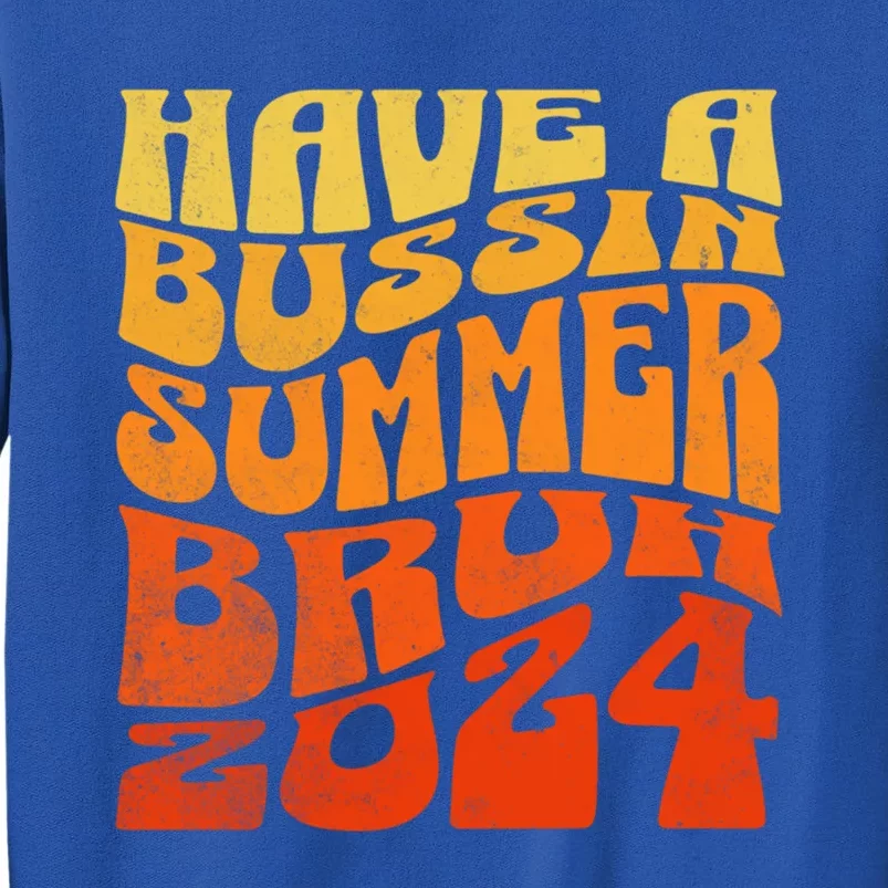 Have A Bussin Summer Bruh End Of School Year Teachers Gift Sweatshirt