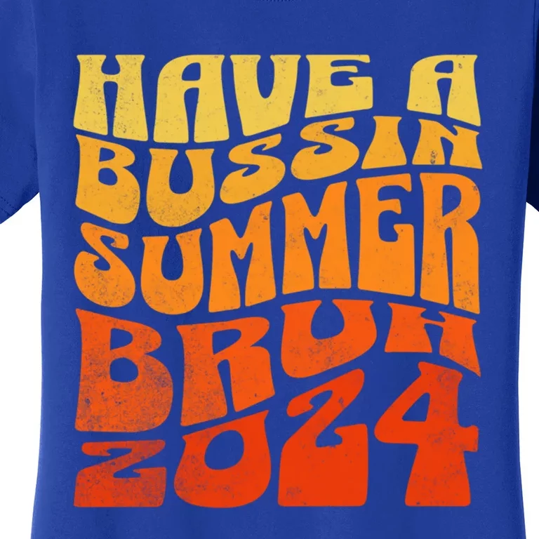 Have A Bussin Summer Bruh End Of School Year Teachers Gift Women's T-Shirt