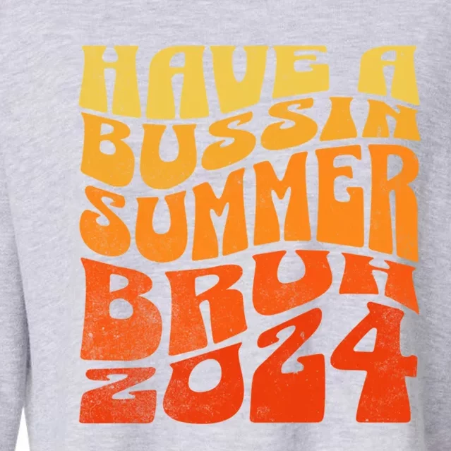 Have A Bussin Summer Bruh End Of School Year Teachers Gift Cropped Pullover Crew