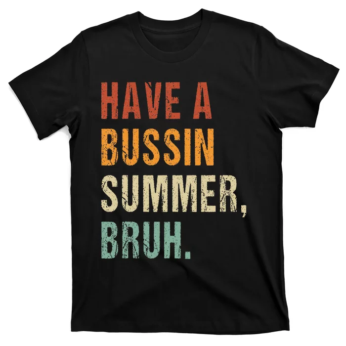 Have A Bussin Summer Bruh Funny Last Day Of School T-Shirt