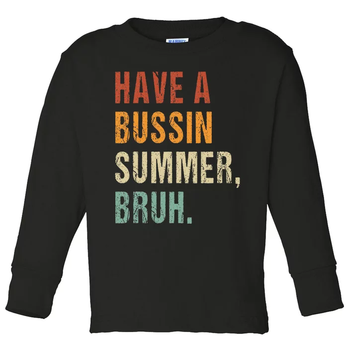 Have A Bussin Summer Bruh Funny Last Day Of School Toddler Long Sleeve Shirt