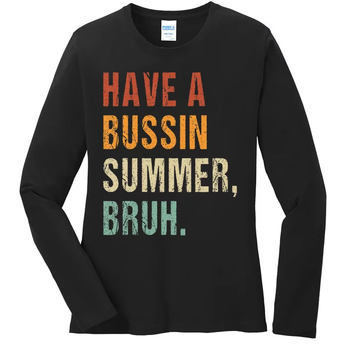 Have A Bussin Summer Bruh Funny Last Day Of School Ladies Long Sleeve Shirt