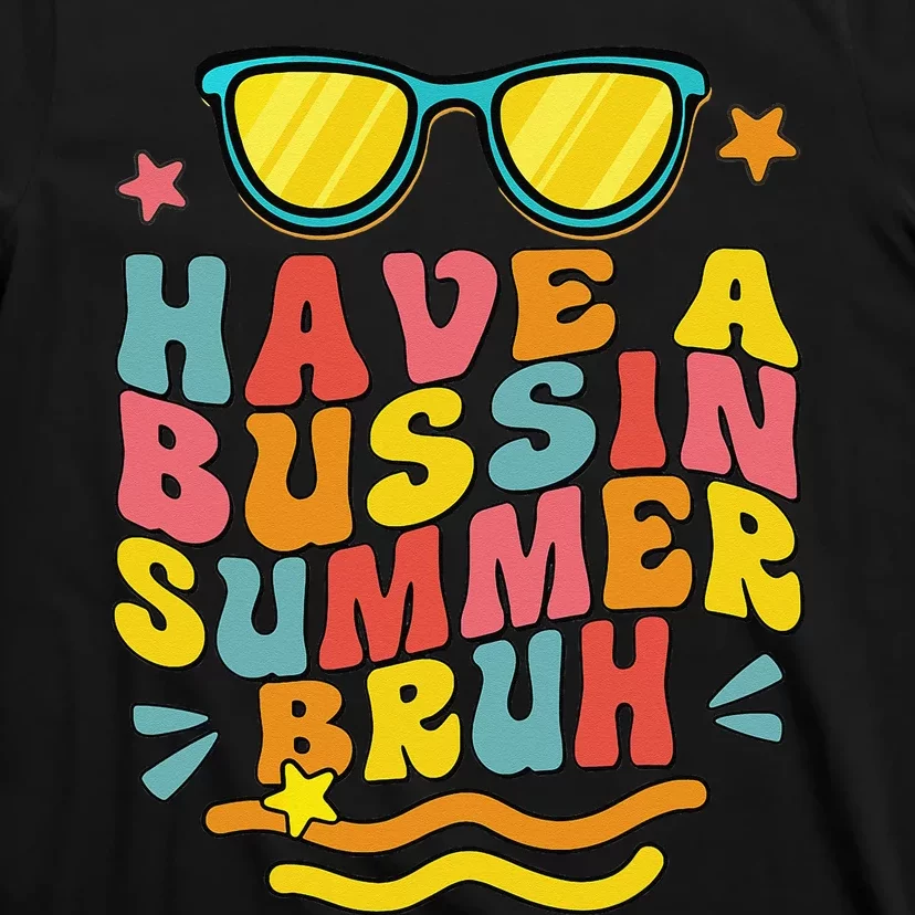 Have A Bussin Summer Bruh Teacher We Out Last Day Of School T-Shirt