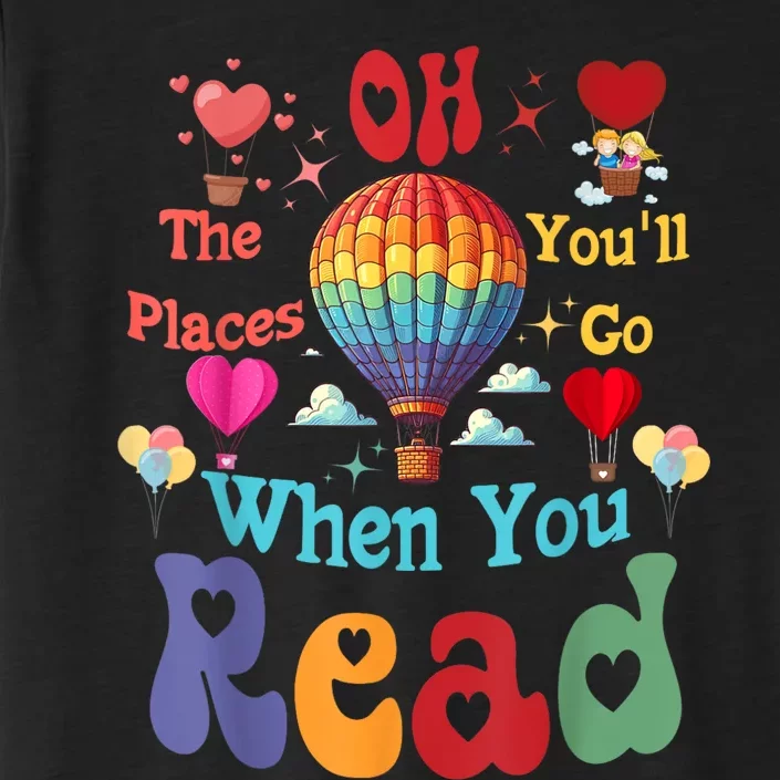 Hot Air Balloon Oh The Places You’Ll Go When You Read ChromaSoft Performance T-Shirt