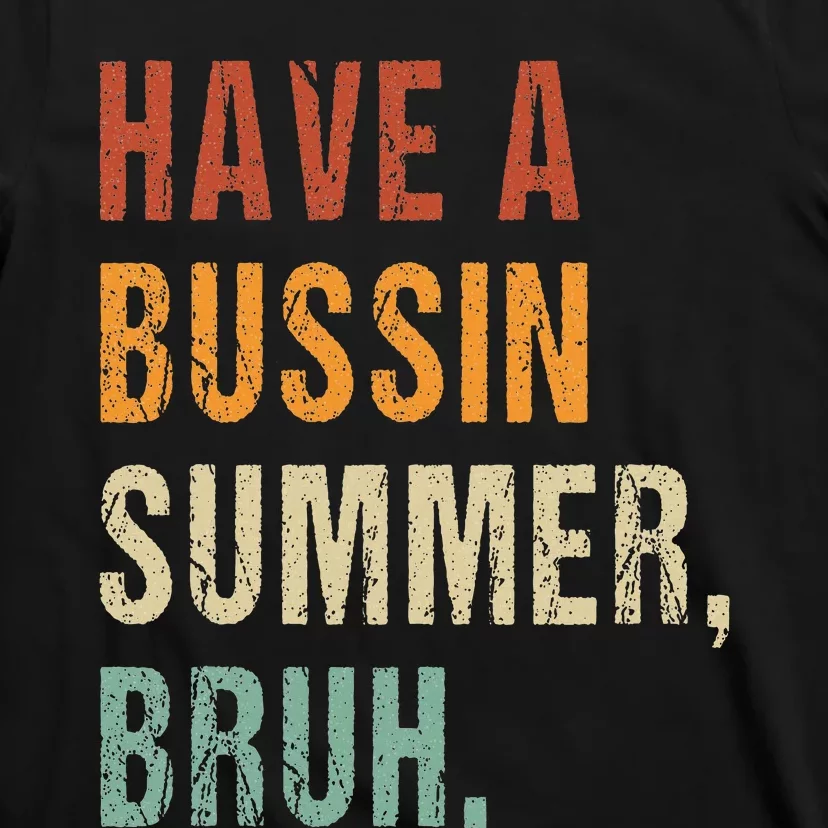 Have A Bussin Summer Bruh Funny Last Day Of School T-Shirt