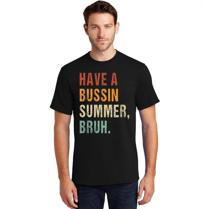 Have A Bussin Summer Bruh Funny Last Day Of School Tall T-Shirt