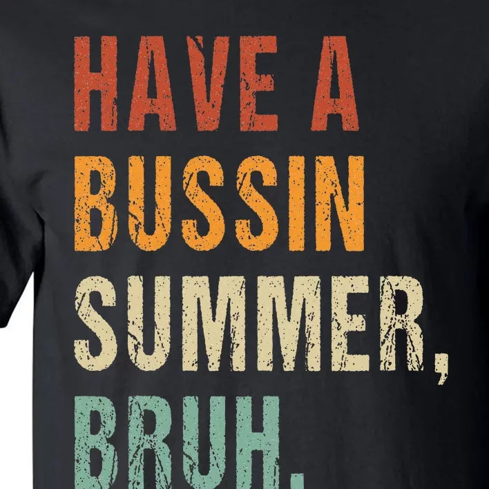 Have A Bussin Summer Bruh Funny Last Day Of School Tall T-Shirt