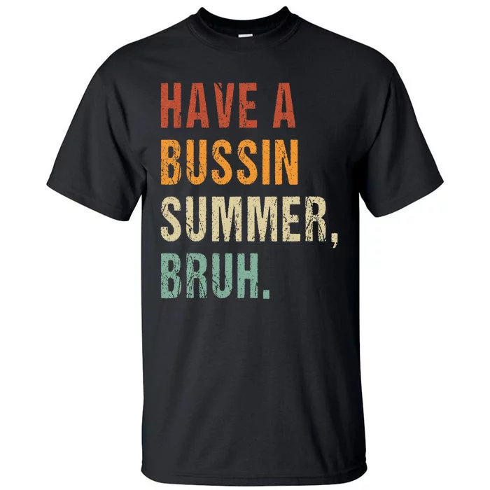 Have A Bussin Summer Bruh Funny Last Day Of School Tall T-Shirt