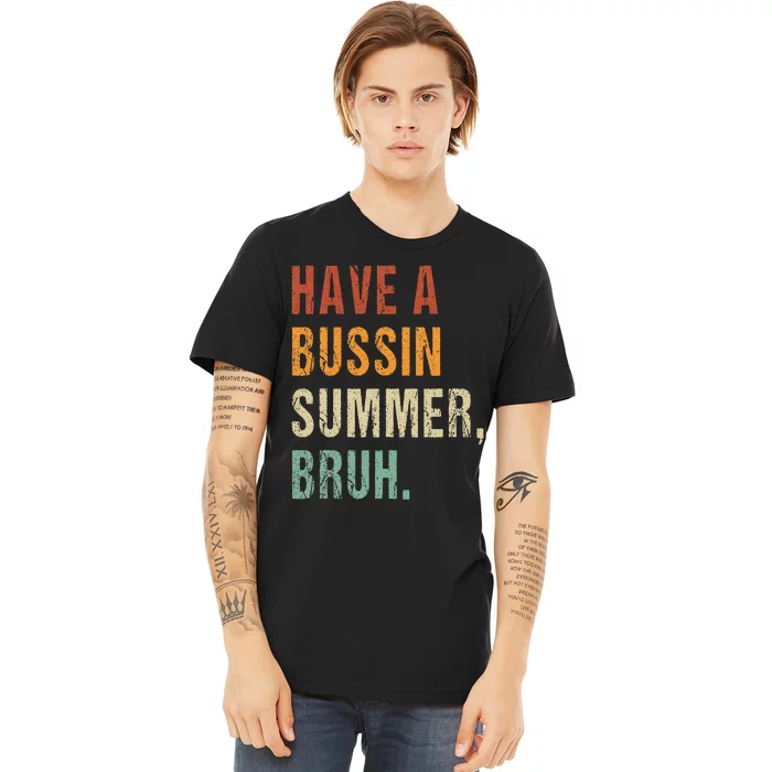 Have A Bussin Summer Bruh Funny Last Day Of School Premium T-Shirt