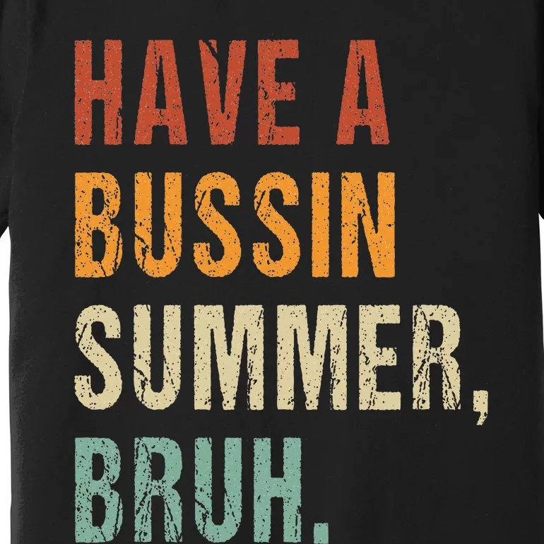 Have A Bussin Summer Bruh Funny Last Day Of School Premium T-Shirt