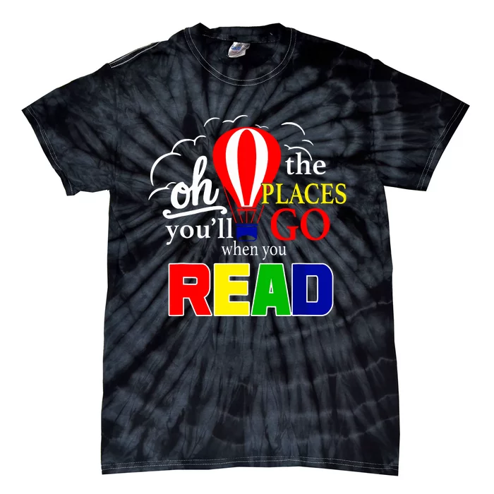 Hot Air Balloon Oh The Places Youll Go When You Read Tie-Dye T-Shirt