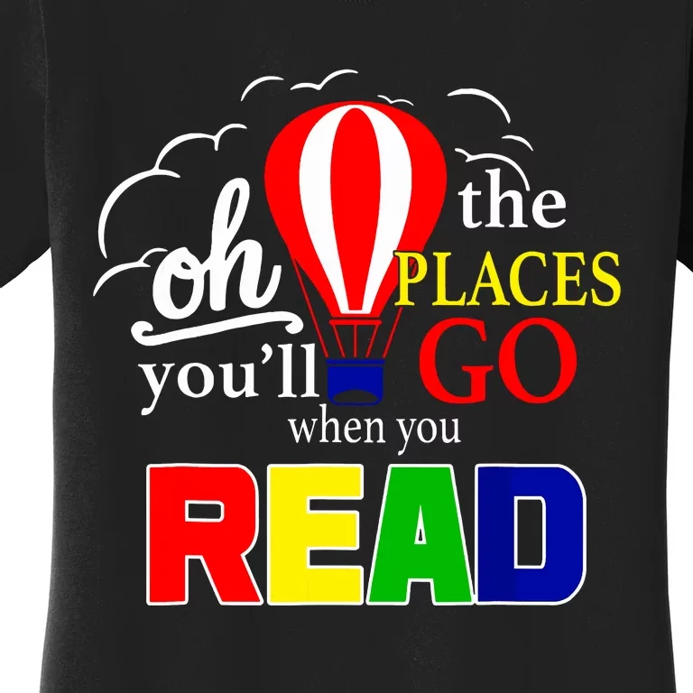 Hot Air Balloon Oh The Places Youll Go When You Read Women's T-Shirt