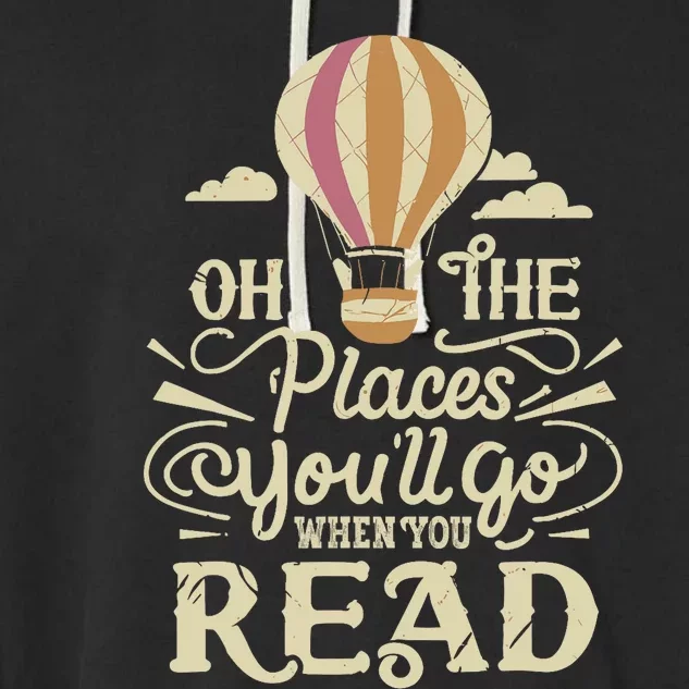 Hot Air Balloon Oh The Places You’Ll Go When You Read Garment-Dyed Fleece Hoodie