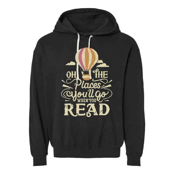 Hot Air Balloon Oh The Places You’Ll Go When You Read Garment-Dyed Fleece Hoodie