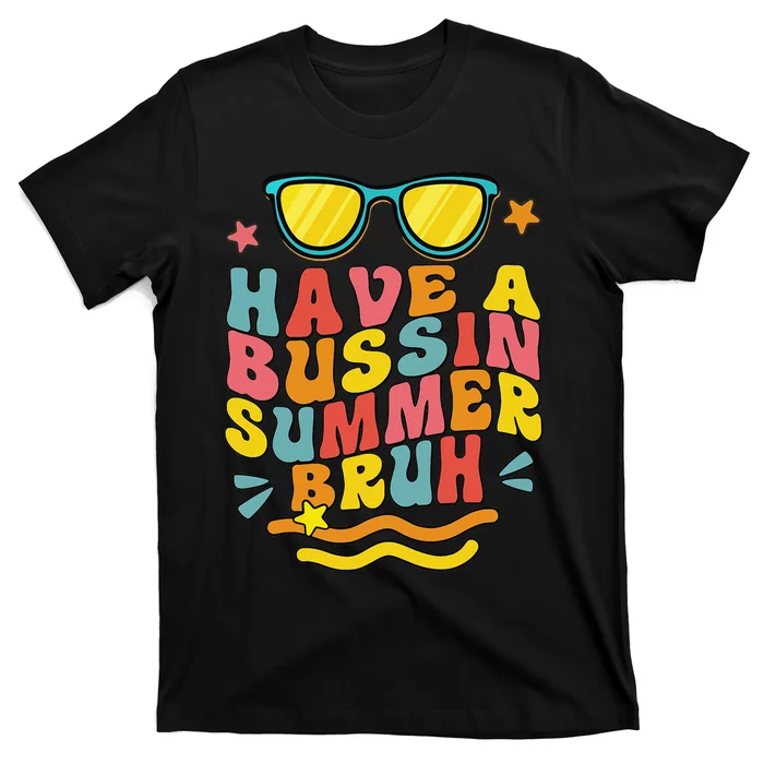 Have A Bussin Summer Bruh Teacher We Out Last Day Of School T-Shirt