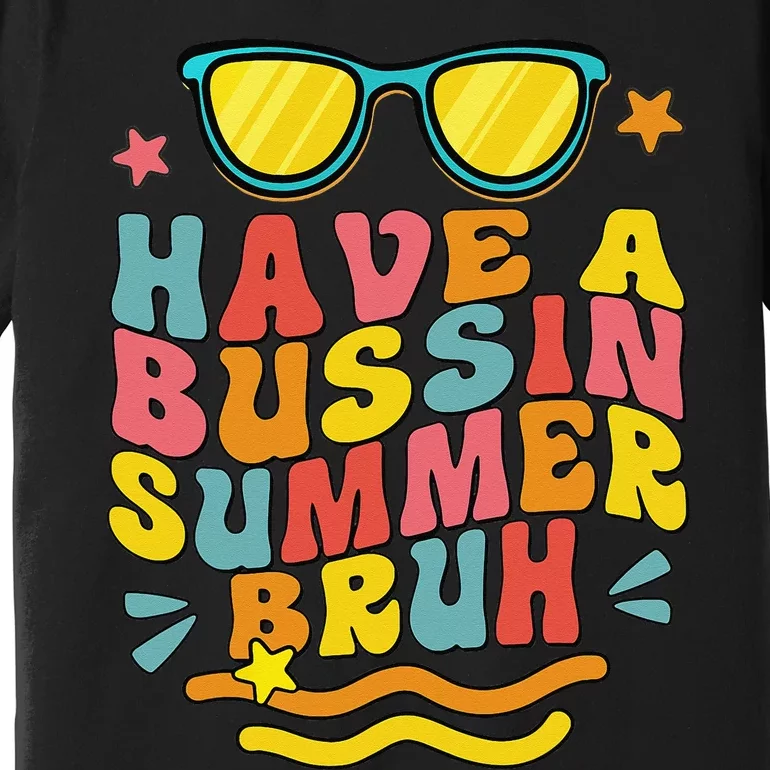 Have A Bussin Summer Bruh Teacher We Out Last Day Of School Premium T-Shirt