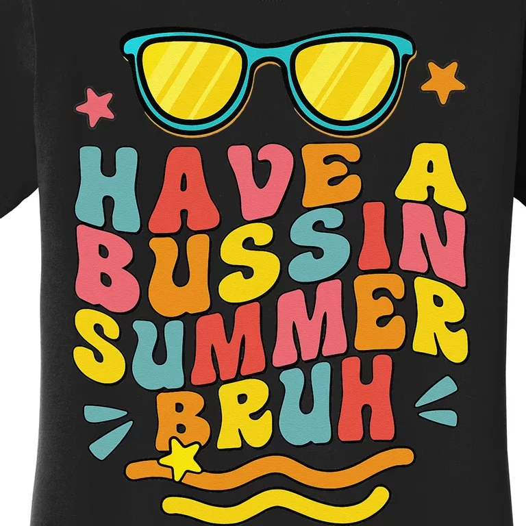 Have A Bussin Summer Bruh Teacher We Out Last Day Of School Women's T-Shirt