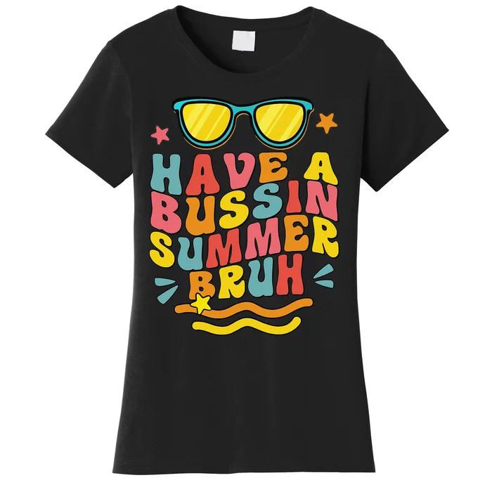 Have A Bussin Summer Bruh Teacher We Out Last Day Of School Women's T-Shirt