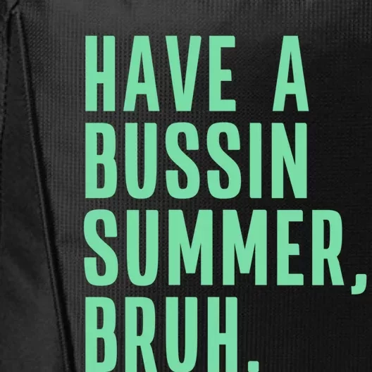 Have A Bussin Summer Bruh Last Day Of School Summer Gift City Backpack