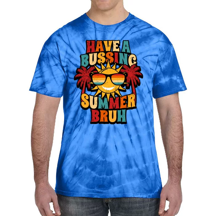 Have A Bussin Summer Bruh Retro Last Day Of School Vacation Gift Tie-Dye T-Shirt