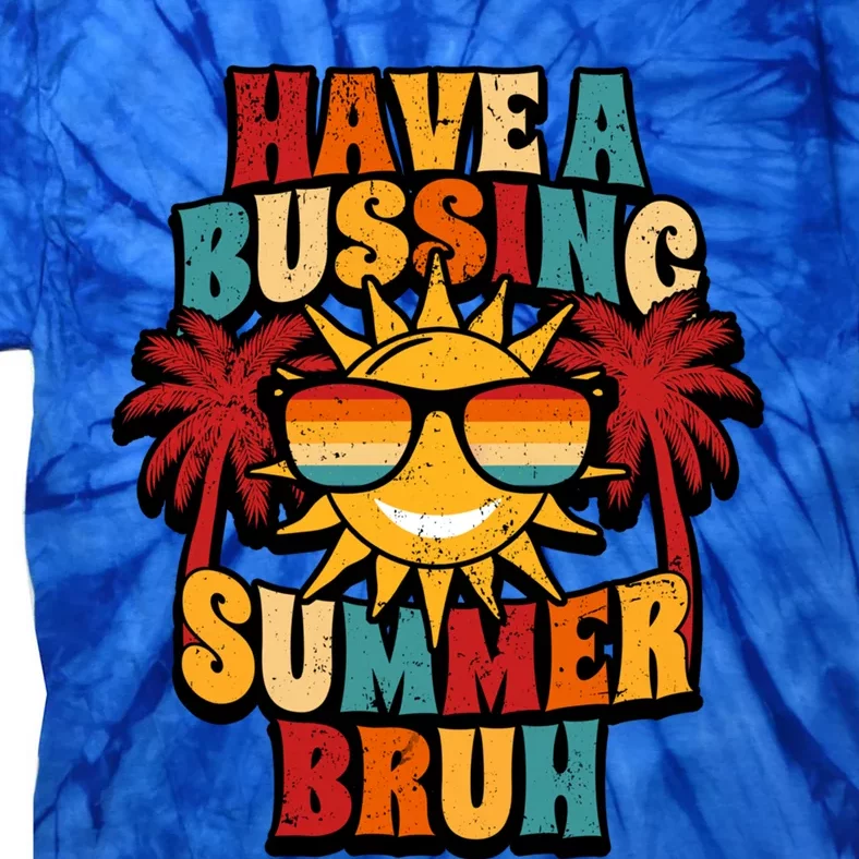 Have A Bussin Summer Bruh Retro Last Day Of School Vacation Gift Tie-Dye T-Shirt