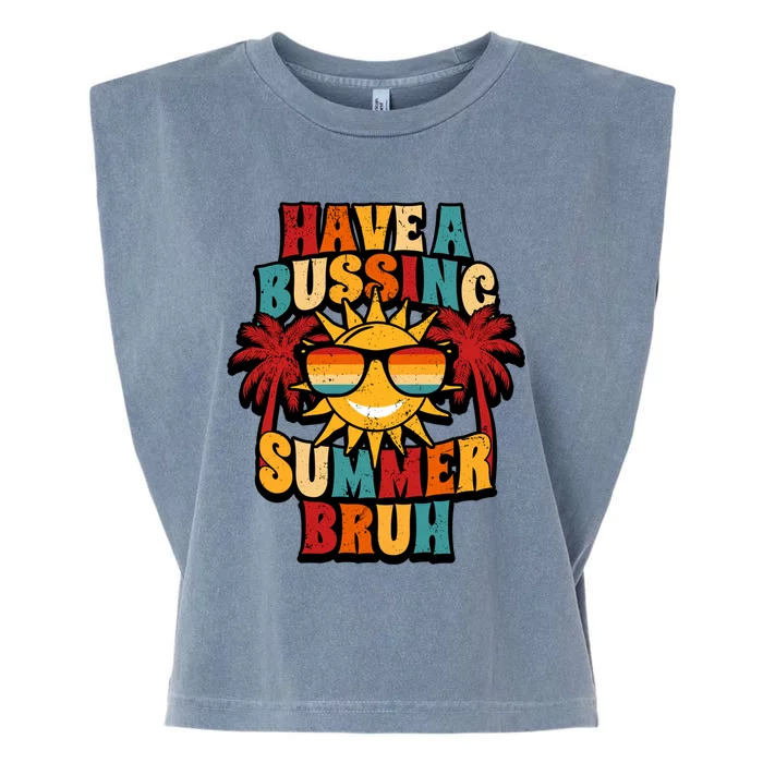 Have A Bussin Summer Bruh Retro Last Day Of School Vacation Gift Garment-Dyed Women's Muscle Tee