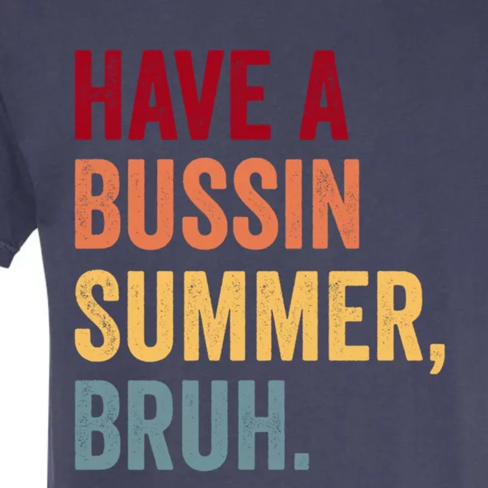 Have A Bussin Summer Bruh SchoolS Out For Summer Teacher Great Gift Garment-Dyed Heavyweight T-Shirt