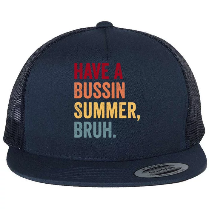 Have A Bussin Summer Bruh SchoolS Out For Summer Teacher Great Gift Flat Bill Trucker Hat