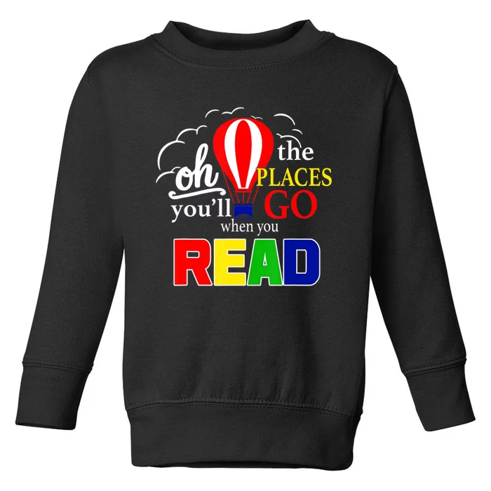 Hot Air Balloon Oh The Places You’Ll Go When You Read Toddler Sweatshirt