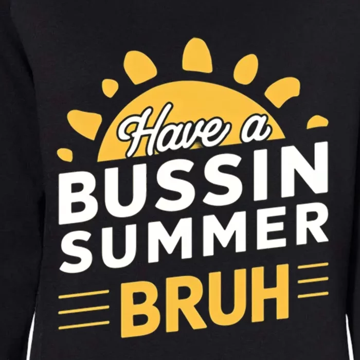 Have A Bussin Summer Bruh Teacher And Student Summer Holiday Great Gift Womens California Wash Sweatshirt