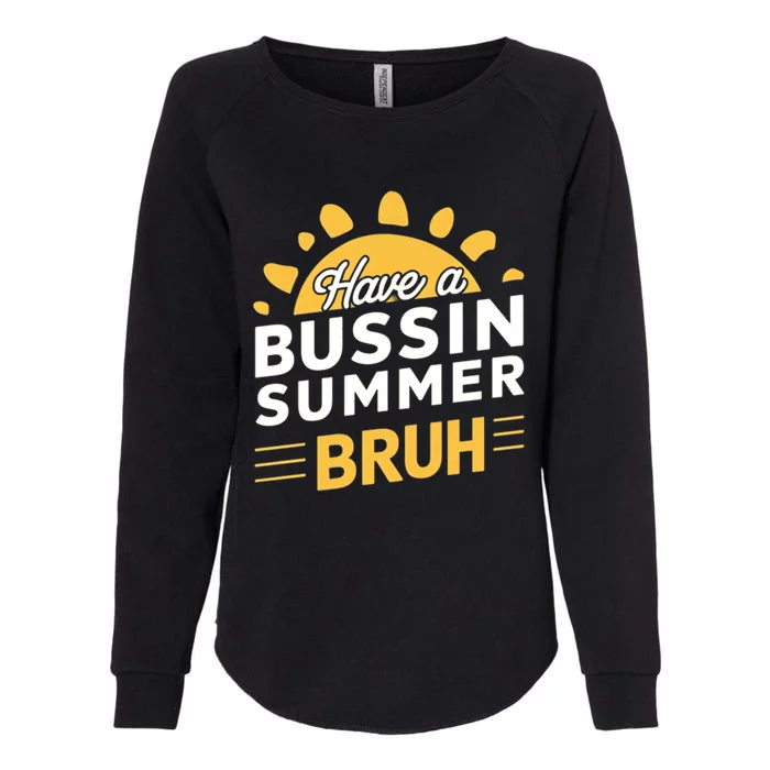 Have A Bussin Summer Bruh Teacher And Student Summer Holiday Great Gift Womens California Wash Sweatshirt