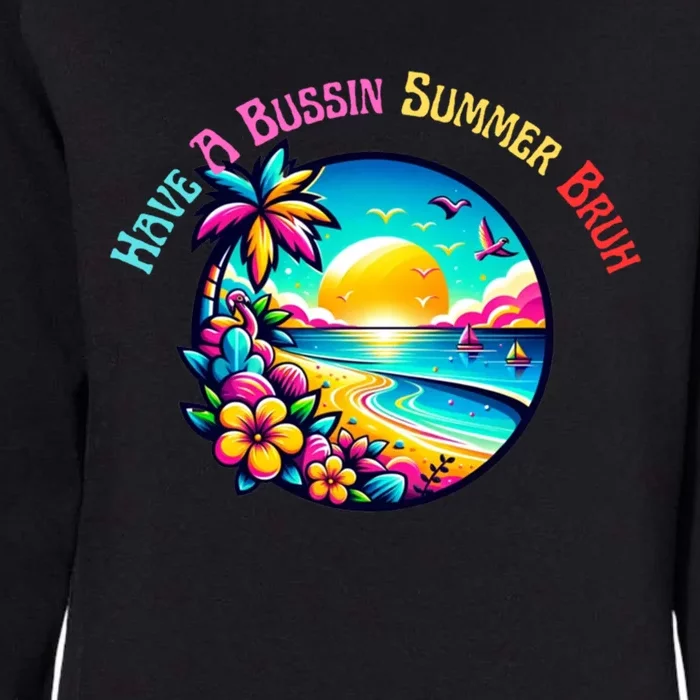 Have A Bussin Summer Bruh Teacher Summer Break Meaningful Gift Womens California Wash Sweatshirt