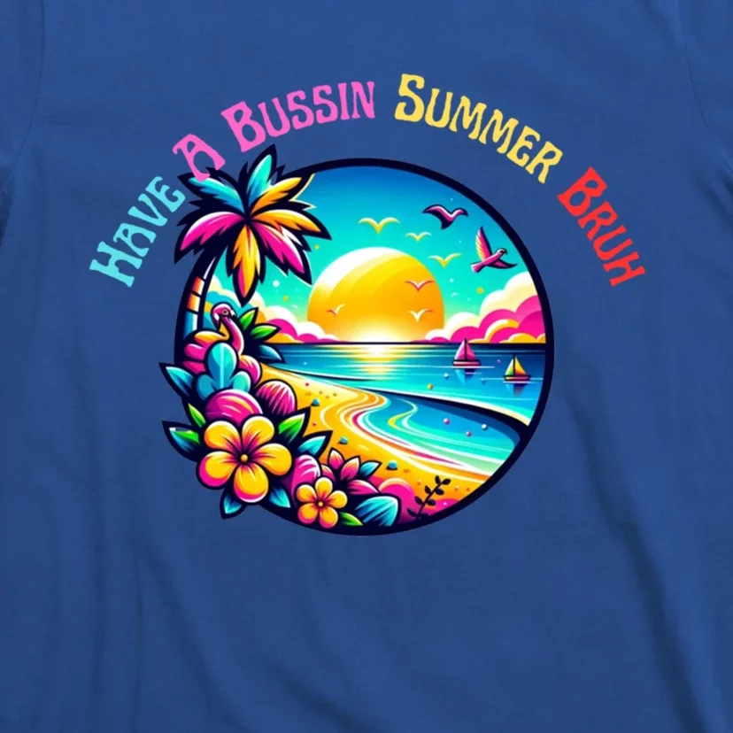 Have A Bussin Summer Bruh Teacher Summer Break Meaningful Gift T-Shirt